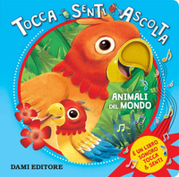 ANIMALI DEL MONDO - TOCCA SENTI ASCOLTA