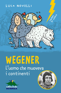 WEGENER - L\'UOMO CHE MUOVEVA I CONTINENT