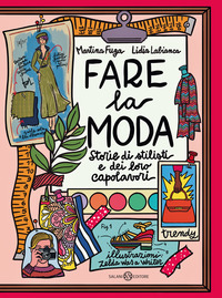 FARE LA MODA - STORIE DI STILISTI E DEI LORO CAPOLAVORI