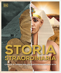 STORIA STRAORDINARIA - CIVILTA\' E LUOGHI DEL PASSATO RIPRENDONO VITA