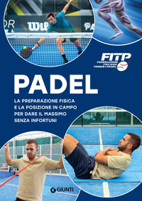 PADEL - LA PREPARAZIONE FISICA E LA POSIZIONE IN CAMPO PER DARE IL MASSIMO SENZA INFORTUNI