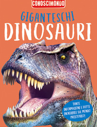 GIGANTESCHI DINOSAURI - CONOSCIMONDO