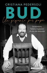 BUD UN GIGANTE PER PAPA\' - LE AVVENTURE L\'AMORE LE PASSIONI DI UNA VITA SMISURATA