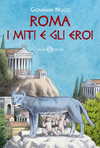 ROMA - I MITI E GLI EROI - LA STORIA E IL MITO DELLA FONDAZIONE DI ROMA