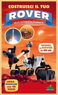 COSTRUISCI IL TUO ROVER - ALLA SCOPERTA DI MARTE CON MODELLINO DA COSTRUIRE