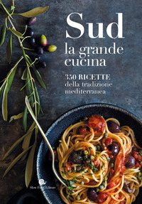 SUD LA GRANDE CUCINA - 350 RICETTE DELLA TRADIZIONE MEDITERRANEA