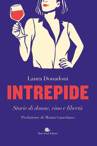 INTREPIDE - STORIE DI DONNE VINO E LIBERTA\'