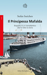 PRINCIPESSA MAFALDA - BIOGRAFIA DI UN TRANSATLANTICO CHE HA FATTO LA STORIA