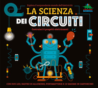 SCIENZA DEI CIRCUITI - COSTRUISCI 6 PROGETTI ELETTRIZZANTI