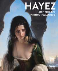 HAYEZ - L\'OFFICINA DEL PITTORE ROMANTICO