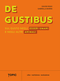 DE GUSTIBUS - SUL GUSTO NEGLI ESSERI UMANI E NEGLI ALTRI ANIMALI