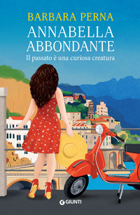 ANNABELLA ABBONDANTE - IL PASSATO E\' UNA CURIOSA CREATURA