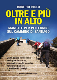 OLTRE E PIU\' IN ALTO - MANUALE PER PELLEGRINI SUL CAMMINO DI SANTIAGO