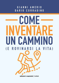 COME INVENTARE UN CAMMINO E ROVINARSI LA VITA