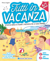 TUTTI IN VACANZA 6 - 7 ANNI DALLA 1A ALLA 2A ATTIVITA\' DI RIPASSO DI ITALIANO E MATEMATICA