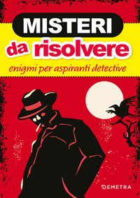 MISTERI DA RISOLVERE - ENIGMI PER ASPIRANTI DETECTIVE