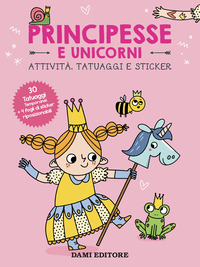 PRINCIPESSE E UNICORNI - ATTIVITA\' TATUAGGI E STICKER A COLORI CON TATUAGGI TEMPORANEI