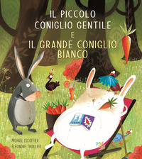 PICCOLO CONIGLIO GENTILE E IL GRANDE CONIGLIO BIANCO