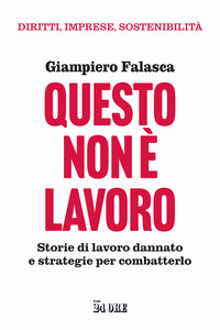 QUESTO NON E\' LAVORO - STORIE DI LAVORO DANNATO E STRATEGIE PER COMBATTERLO