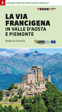 VIA FRANCIGENA IN VALLE D\'AOSTA E PIEMONTE - 400 KM A PIEDI DAI PASSI ALPINI A VERCELLI