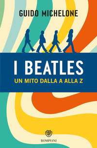 BEATLES - UN MITO DALLA A ALLA Z