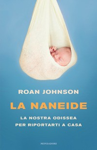 NANEIDE - LA NOSTRA ODISSEA PER RIPORTARTI A CASA di JOHNSON ROAN