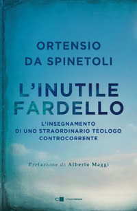 INUTILE FARDELLO - L\'INSEGNAMENTO DI UNO STRAORDINARIO TEOLOGO CONTROCORRENTE