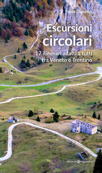 ESCURSIONI CIRCOLARI - 17 ITINERARI ADATTI A TUTTI TRA VENETO E TRENTINO