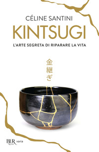 KINTSUGI L\'ARTE SEGRETA DI RIPARARE LA VITA