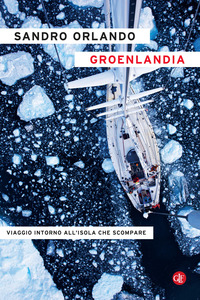 GROENLANDIA - VIAGGIO INTORNO ALL\'ISOLA CHE SCOMPARE