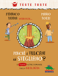 PERCHE\' I VULCANI SI SVEGLIANO ? E TANTE ALTRE DOMANDE SULLA GEOLOGIA