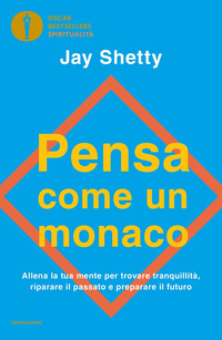 PENSA COME UN MONACO - ALLENA LA TUA MENTE PER TROVARE TRANQUILLITA\' RIPARARE IL PASSATO E