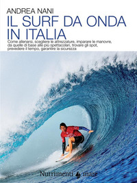 SURF DA ONDA IN ITALIA - COME ALLENARSI SCEGLIERE LE ATTREZZATURE IMPARARE LE MANOVRE