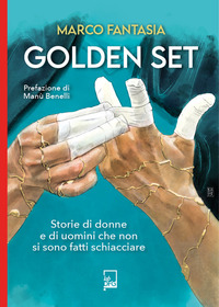 GOLDEN SET - STORIE DI DONNE E DI UOMINI CHE NON SI SONO FATTI SCHIACCIARE