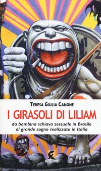 GIRASOLI DI LILIAM. LA STORIA VERA DI LILIAM ALTUNTAS DA BAMBINA SCHIAVA SESSUALE IN BRASILE AL ... di CANONE TERESA GIULIA