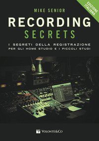 RECORDING SECRETS FOR THE SMALL STUDI - I SEGRETI DELLA REGISTRAZIONE PER GLI HOME STUDIO