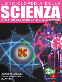 ENCICLOPEDIA DELLA SCIENZA - DAGLI ATOMI ALLA ROBOTICA FINO ALLA BIODIVERSITA\'