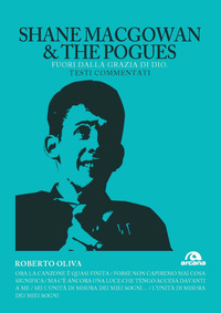 SHANE MACGOWAN E THE POGUES FUORI DALLA GRAZIA DI DIO - TESTI COMMENTATI