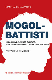 MOGOL - BATTISTI - L\'ALCHIMIA DEL VERSO CANTATO ARTE E LINGUAGGIO DELLA CANZONE MODERNA