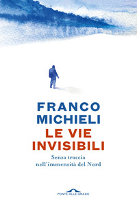 VIE INVISIBILI - SENZA TRACCIA NELL\'IMMENSITA\' DEL NORD