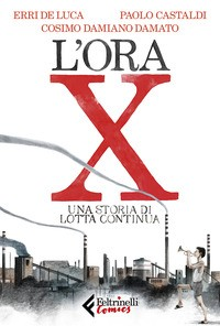 ORA X - UNA STORIA DI LOTTA CONTINUA di DE LUCA E. - CASTALDI P. - DAMATO C.D.