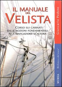 MANUALE DEL VELISTA - CORSO SUI CABINATI DALLE NOZIONI FONDAMENTALI ALLA NAVIGAZIONE D\'ALTURA