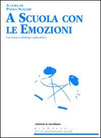 A SCUOLA CON LE EMOZIONI - UN NUOVO DIALOGO EDUCATIVO