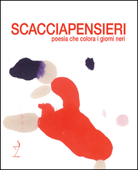 SCACCIAPENSIERI. POESIA CHE COLORA I GIORNI NERI