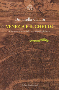 VENEZIA E IL GHETTO - CINQUECENTO ANNI DEL RECINTO DEGLI EBREI