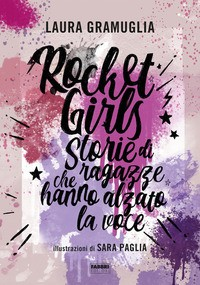ROCKET GIRLS - STORIE DI RAGAZZE CHE HANNO ALZATO LA VOCE di GRAMUGLIA L. - PAGLIA S.