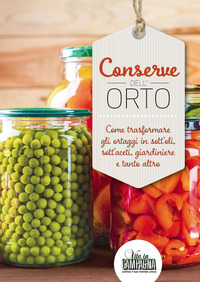 CONSERVE DELL\'ORTO - COME TRASFORMARE GLI ORTAGGI IN SOTT\'OLI SOTT\'ACETI GIARDINIERE