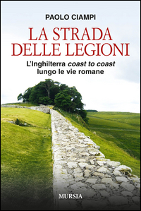 STRADA DELLE LEGIONI - L\'INGHILTERRA COAST TO COAST LUNGO LE VIE ROMANE