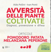 AVVERSITA\' DELLE PIANTE COLTIVATE - DIAGNOSI PREVENZIONE E DIFESA - ORTICOLE