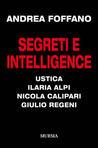 SEGRETI E INTELLIGENCE - USTICA ILARIA ALPI NICOLA CALIPARI GIULIO REGENI